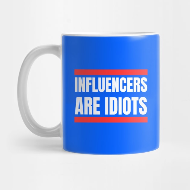 Influencers-Are-Idiots by Creatifly Graphic Tees